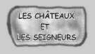 LES CH�TEAUX ET LES SEIGNEURS